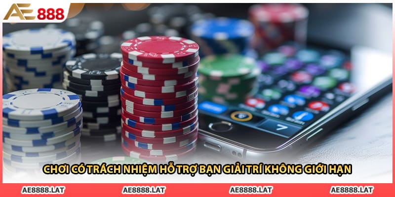 Chơi có trách nhiệm hỗ trợ bạn giải trí không giới hạn