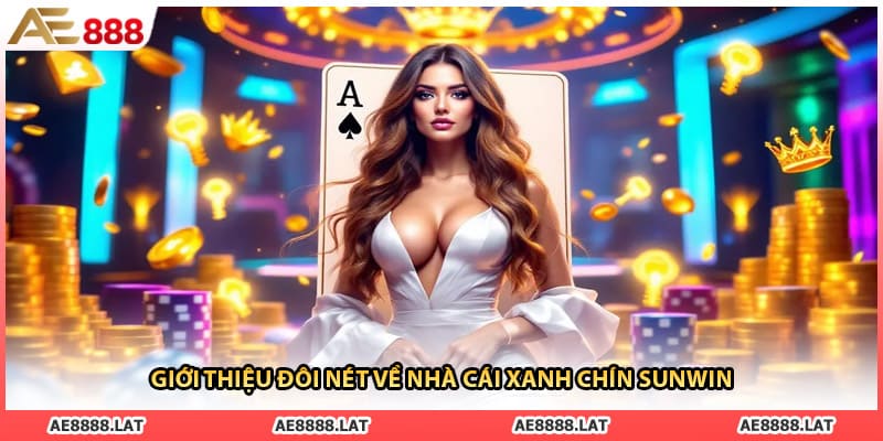 Giới thiệu đôi nét về nhà cái xanh chín Sunwin