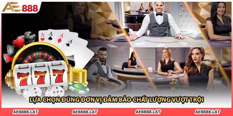 Lựa chọn đúng đơn vị đảm bảo chất lượng vượt trội