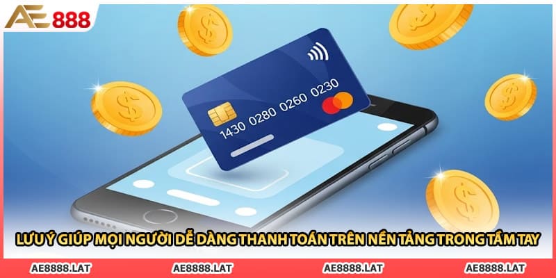 Lưu ý giúp mọi người dễ dàng thanh toán trên nền tảng trong tầm tay