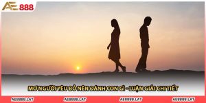 Mơ Người Yêu Bỏ Nên Đánh Con Gì - Luận Giải Chi Tiết