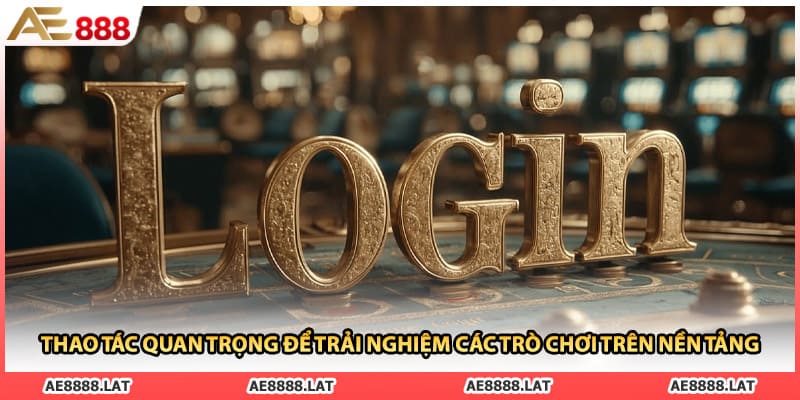 Thao tác quan trọng để trải nghiệm các trò chơi trên nền tảng