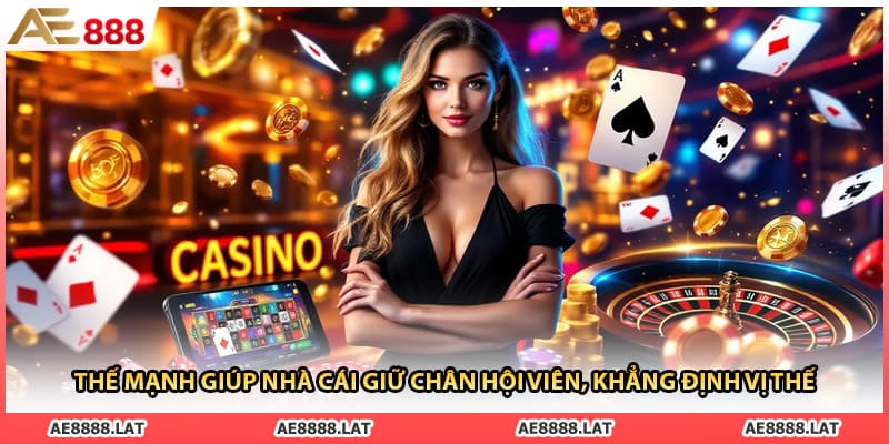 Thế mạnh giúp nhà cái giữ chân hội viên, khẳng định vị thế