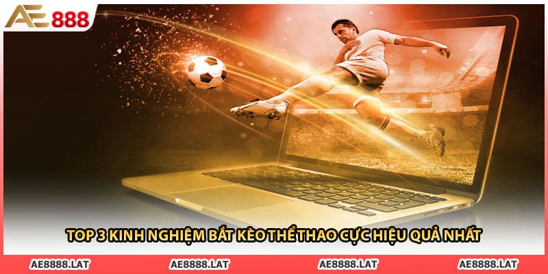 Top 3 kinh nghiệm bắt kèo thể thao cực hiệu quả nhất