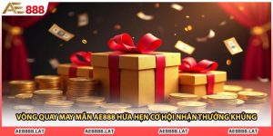 Vòng Quay May Mắn AE888 Hứa Hẹn Cơ Hội Nhận Thưởng Khủng